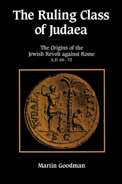 The Ruling Class of Judaea : The Origins of the Jewish Revolt against Rome, A.D. 66-70, Paperback / softback Book