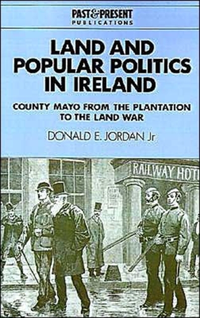Land and Popular Politics in Ireland : County Mayo from the Plantation to the Land War, Paperback / softback Book
