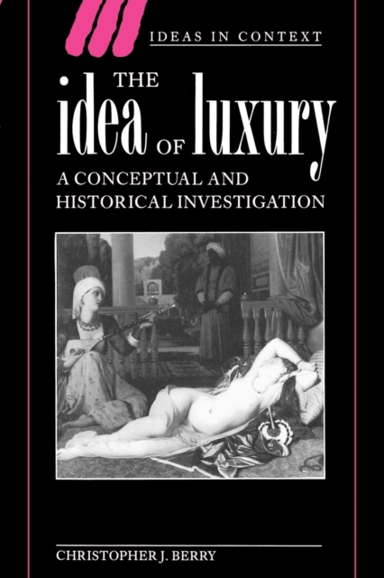 The Idea of Luxury : A Conceptual and Historical Investigation, Paperback / softback Book