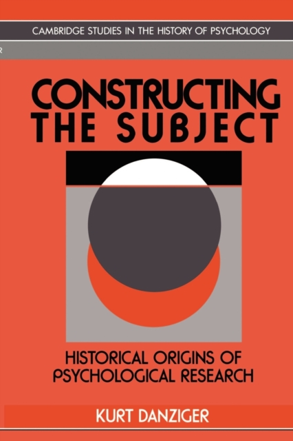 Constructing the Subject : Historical Origins of Psychological Research, Paperback / softback Book
