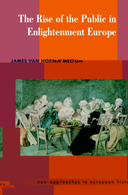 The Rise of the Public in Enlightenment Europe, Paperback / softback Book