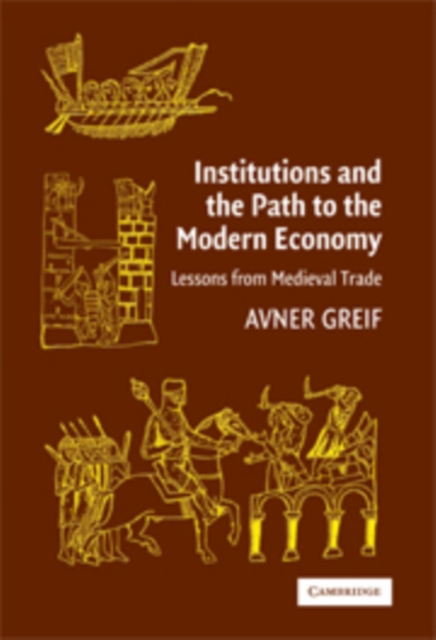 Institutions and the Path to the Modern Economy : Lessons from Medieval Trade, Hardback Book