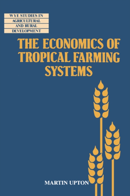 The Economics of Tropical Farming Systems, Paperback / softback Book