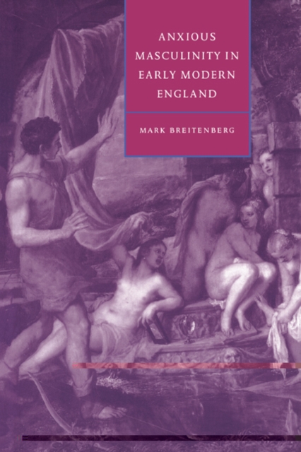Anxious Masculinity in Early Modern England, Paperback / softback Book