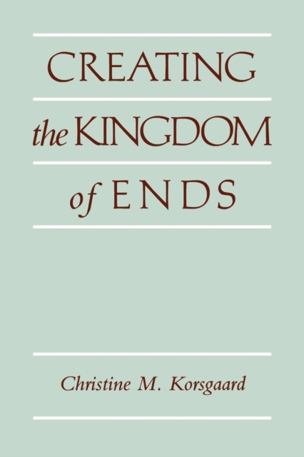 Creating the Kingdom of Ends, Paperback / softback Book