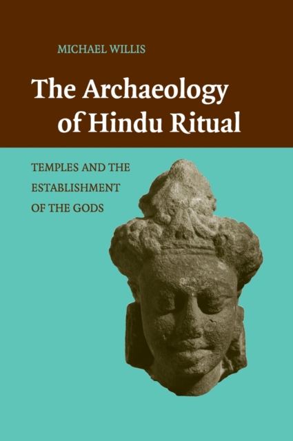 The Archaeology of Hindu Ritual : Temples and the Establishment of the Gods, Hardback Book