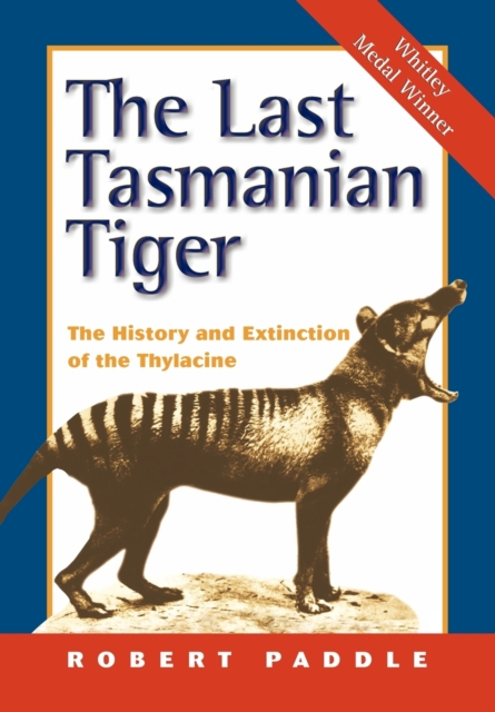 The Last Tasmanian Tiger : The History and Extinction of the Thylacine, Paperback / softback Book