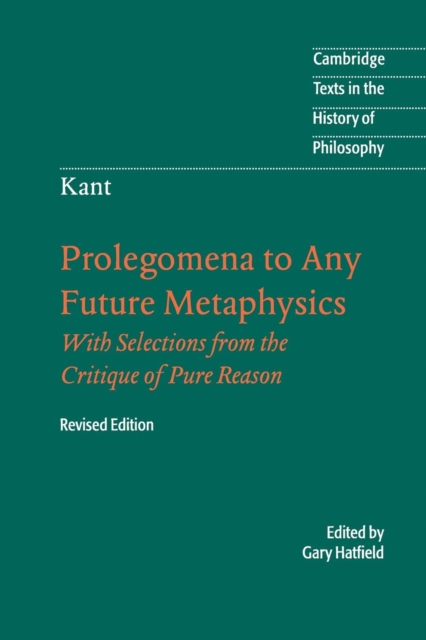 Immanuel Kant: Prolegomena to Any Future Metaphysics : That Will Be Able to Come Forward as Science: With Selections from the Critique of Pure Reason, Paperback / softback Book