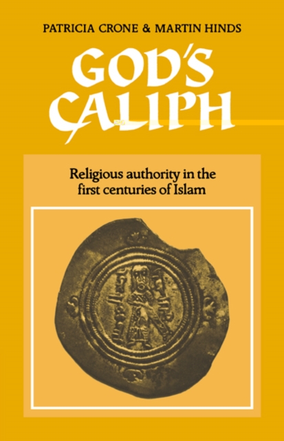 God's Caliph : Religious Authority in the First Centuries of Islam, Paperback / softback Book