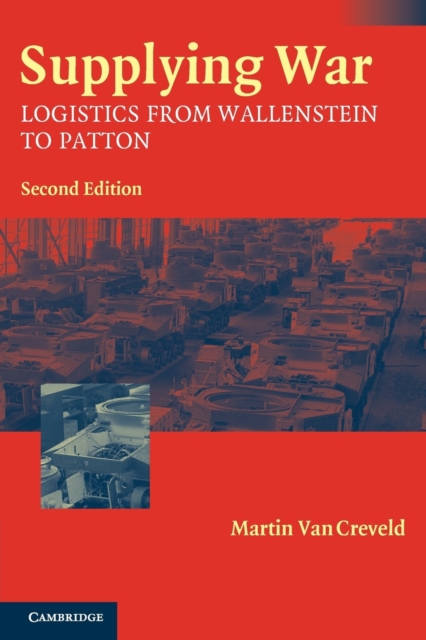 Supplying War : Logistics from Wallenstein to Patton, Paperback / softback Book