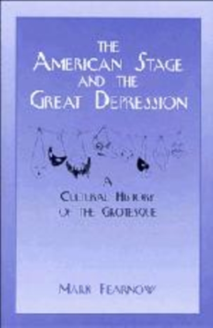 The American Stage and the Great Depression : A Cultural History of the Grotesque, Hardback Book