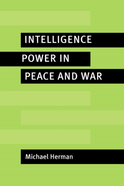 Intelligence Power in Peace and War, Hardback Book