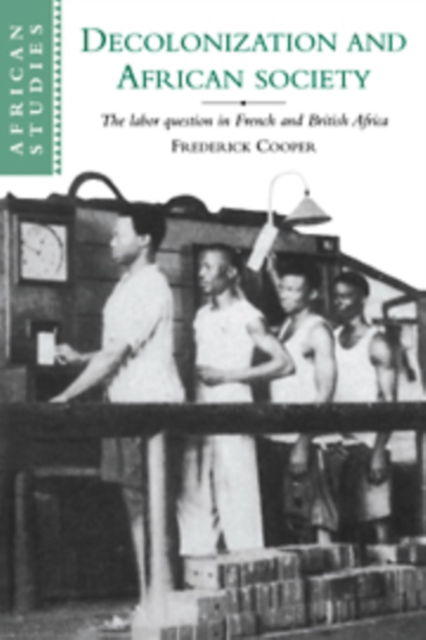 Decolonization and African Society : The Labor Question in French and British Africa, Hardback Book