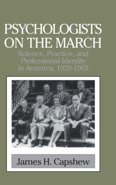Psychologists on the March : Science, Practice, and Professional Identity in America, 1929-1969, Hardback Book