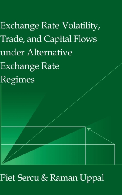 Exchange Rate Volatility, Trade, and Capital Flows under Alternative Exchange Rate Regimes, Hardback Book