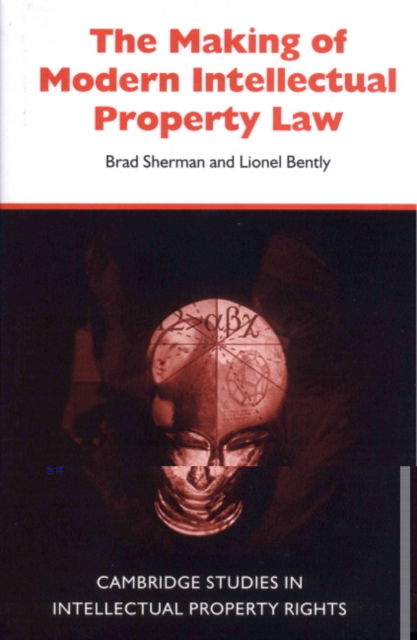 The Making of Modern Intellectual Property Law, Hardback Book