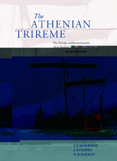 The Athenian Trireme : The History and Reconstruction of an Ancient Greek Warship, Hardback Book