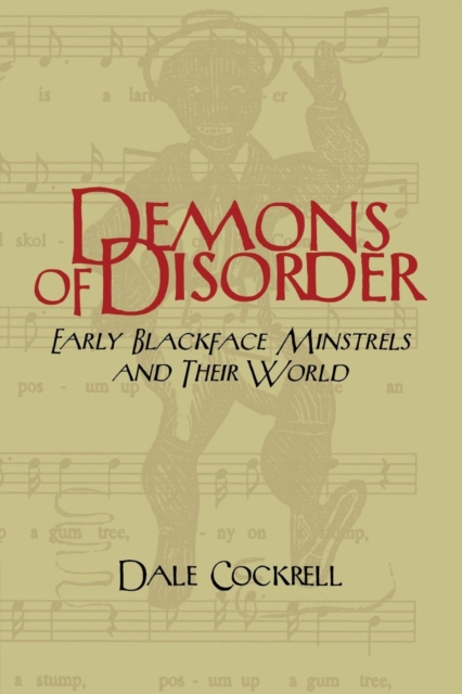 Demons of Disorder : Early Blackface Minstrels and their World, Paperback / softback Book