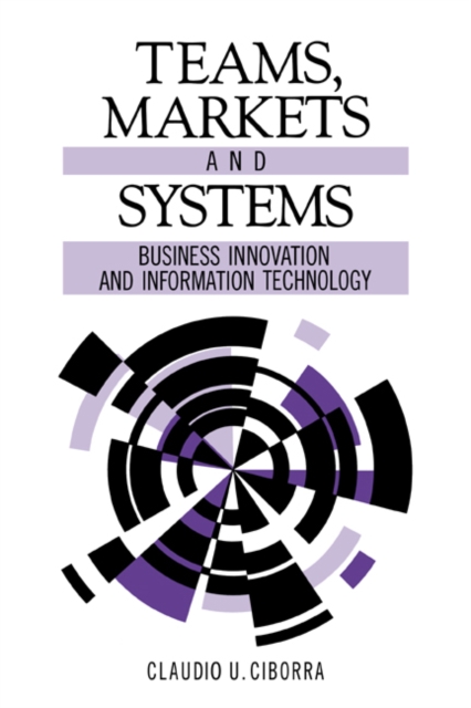 Teams, Markets and Systems : Business Innovation and Information Technology, Paperback / softback Book