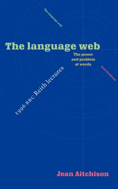 The Language Web : The Power and Problem of Words - The 1996 BBC Reith Lectures, Paperback / softback Book