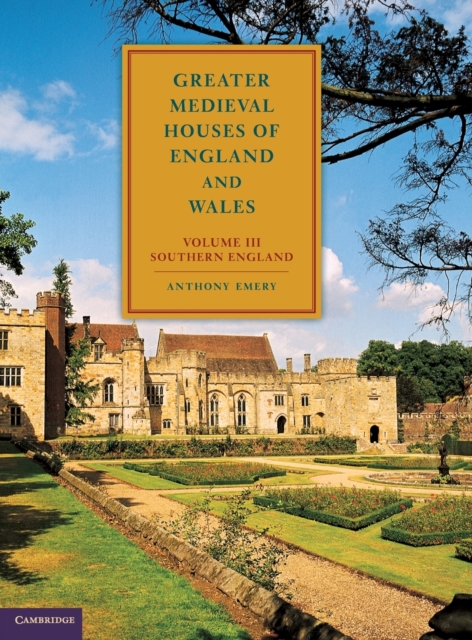 Greater Medieval Houses of England and Wales, 1300-1500: Volume 3, Southern England, Hardback Book