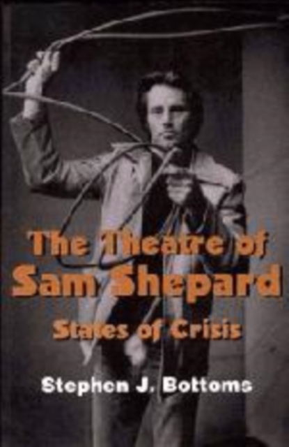 The Theatre of Sam Shepard : States of Crisis, Hardback Book