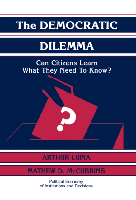 The Democratic Dilemma : Can Citizens Learn What They Need to Know?, Hardback Book