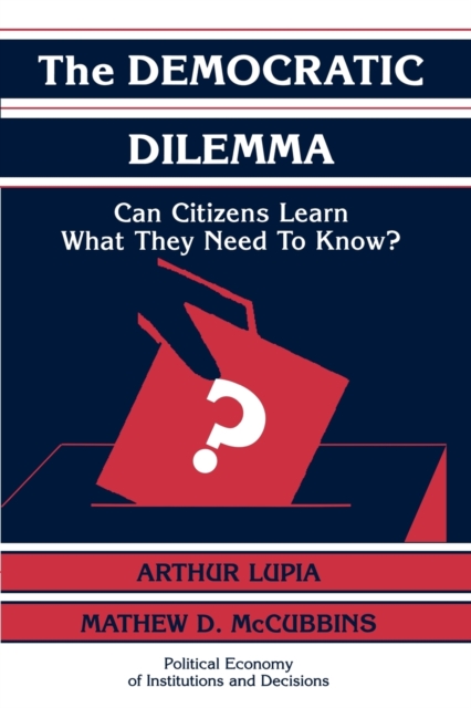 The Democratic Dilemma : Can Citizens Learn What They Need to Know?, Paperback / softback Book