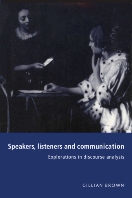Speakers, Listeners and Communication : Explorations in Discourse Analysis, Paperback / softback Book