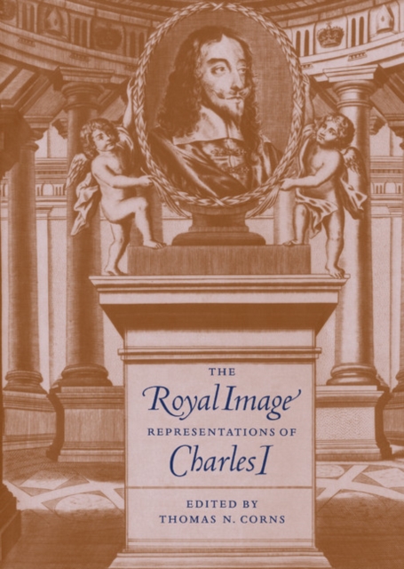 The Royal Image : Representations of Charles I, Hardback Book