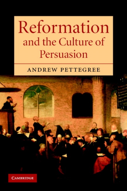 Reformation and the Culture of Persuasion, Paperback / softback Book