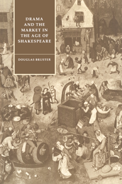 Drama and the Market in the Age of Shakespeare, Paperback / softback Book