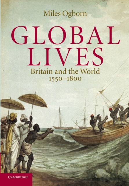 Global Lives : Britain and the World, 1550-1800, Paperback / softback Book
