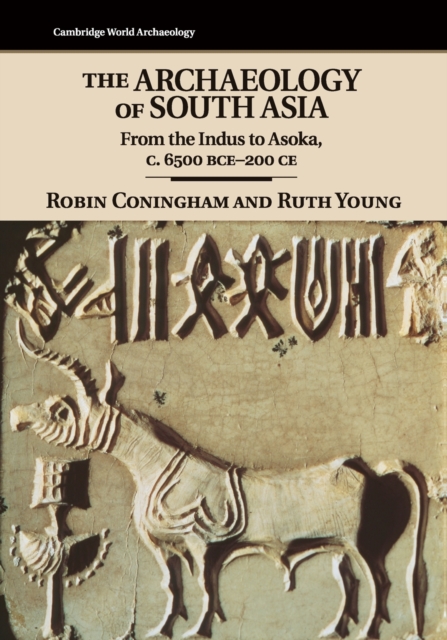 The Archaeology of South Asia : From the Indus to Asoka, c.6500 BCE-200 CE, Paperback / softback Book