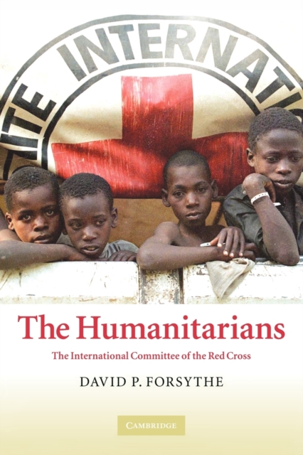 The Humanitarians : The International Committee of the Red Cross, Paperback / softback Book
