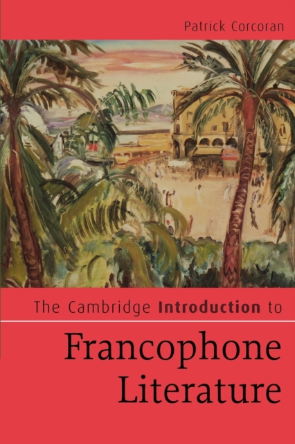 The Cambridge Introduction to Francophone Literature, Paperback / softback Book
