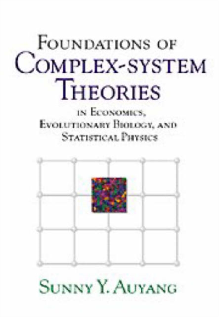 Foundations of Complex-system Theories : In Economics, Evolutionary Biology, and Statistical Physics, Hardback Book
