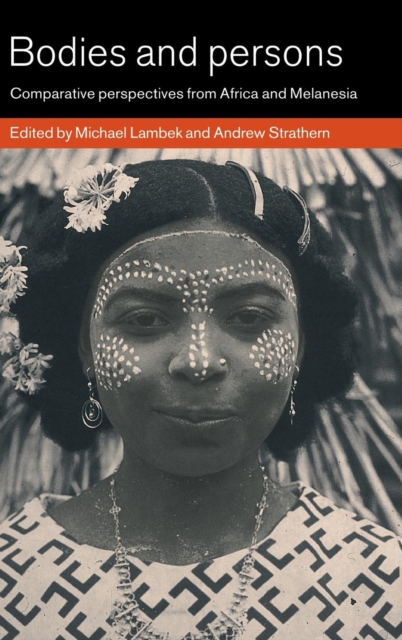Bodies and Persons : Comparative Perspectives from Africa and Melanesia, Hardback Book