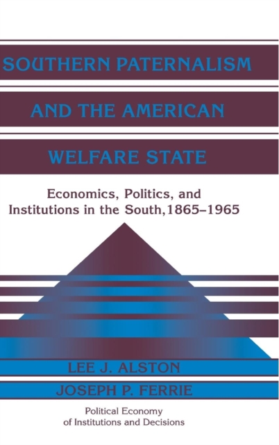Southern Paternalism and the American Welfare State : Economics, Politics, and Institutions in the South, 1865-1965, Hardback Book