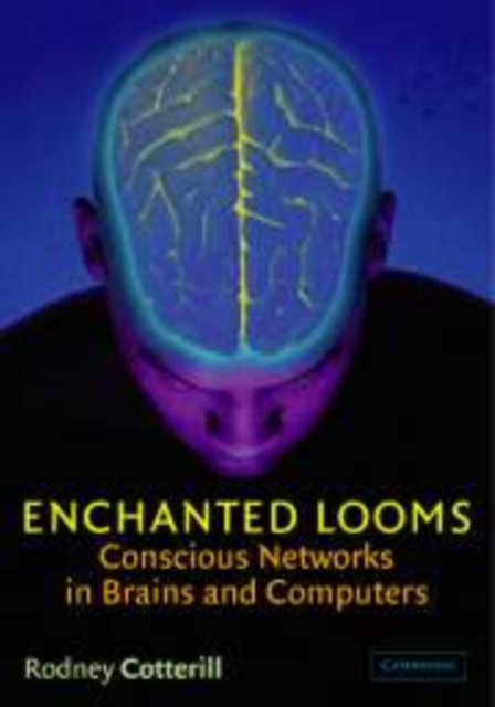 Enchanted Looms : Conscious Networks in Brains and Computers, Hardback Book