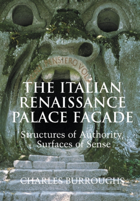 The Italian Renaissance Palace Facade : Structures of Authority, Surfaces of Sense, Hardback Book