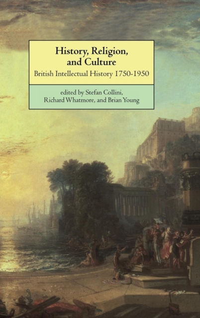 History, Religion, and Culture : British Intellectual History 1750-1950, Hardback Book