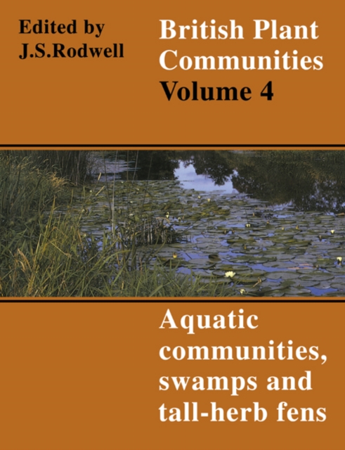 British Plant Communities: Volume 4, Aquatic Communities, Swamps and Tall-Herb Fens, Paperback / softback Book