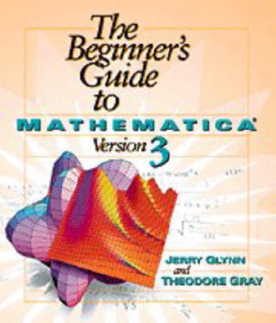 The Beginner's Guide to Mathematica  (R) Version 3, Paperback Book