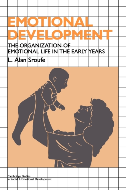 Emotional Development : The Organization of Emotional Life in the Early Years, Paperback / softback Book