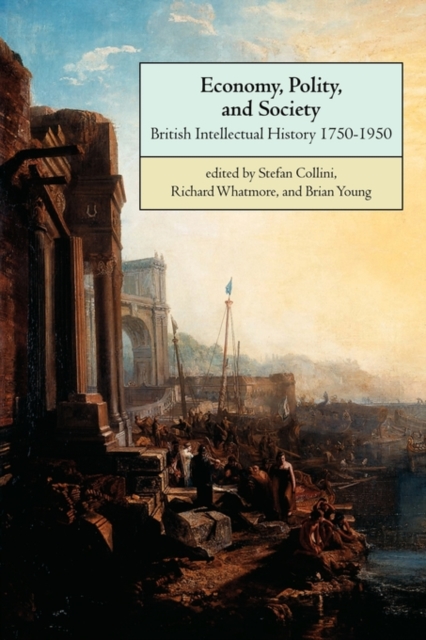 Economy, Polity, and Society : British Intellectual History 1750-1950, Paperback / softback Book