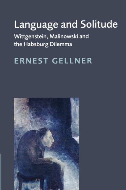 Language and Solitude : Wittgenstein, Malinowski and the Habsburg Dilemma, Paperback / softback Book
