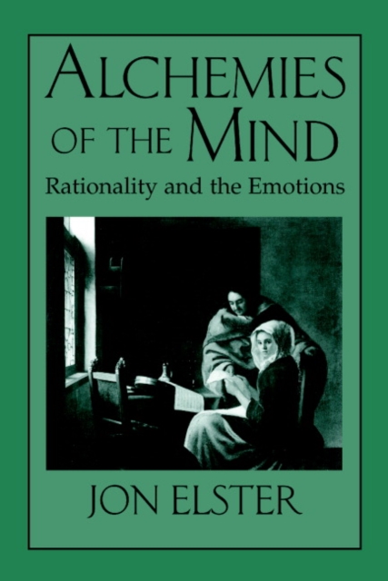 Alchemies of the Mind : Rationality and the Emotions, Paperback / softback Book