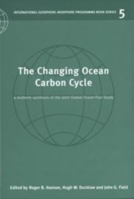 The Changing Ocean Carbon Cycle : A Midterm Synthesis of the Joint Global Ocean Flux Study, Hardback Book