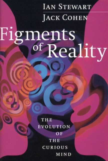 Figments of Reality : The Evolution of the Curious Mind, Paperback / softback Book